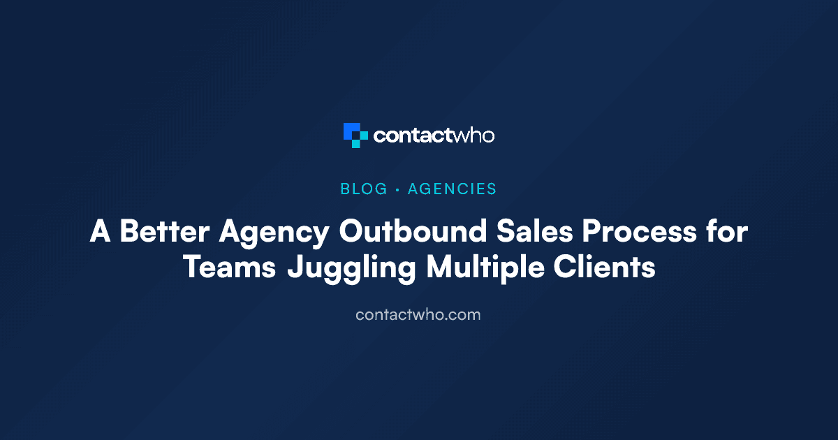 A Better Agency Outbound Sales Process for Teams Juggling Multiple Clients