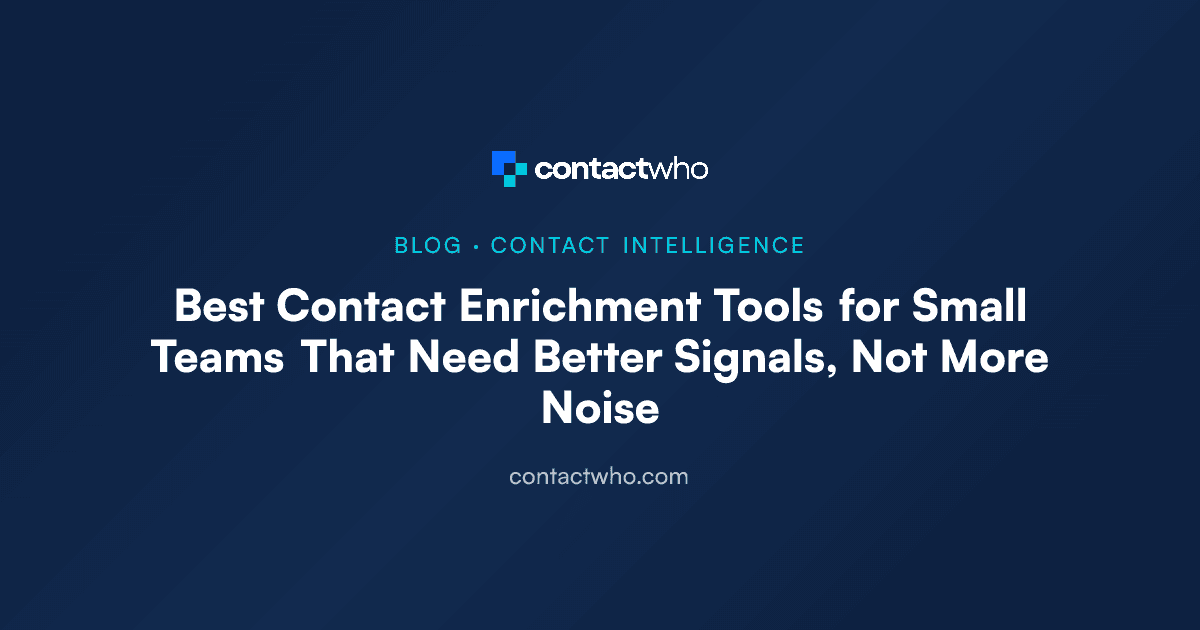 Best Contact Enrichment Tools for Small Teams That Need Better Signals, Not More Noise