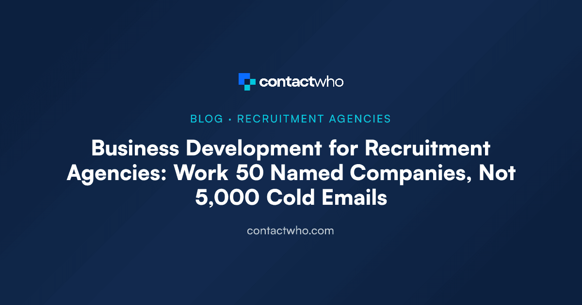 Business Development for Recruitment Agencies: Work 50 Named Companies, Not 5,000 Cold Emails