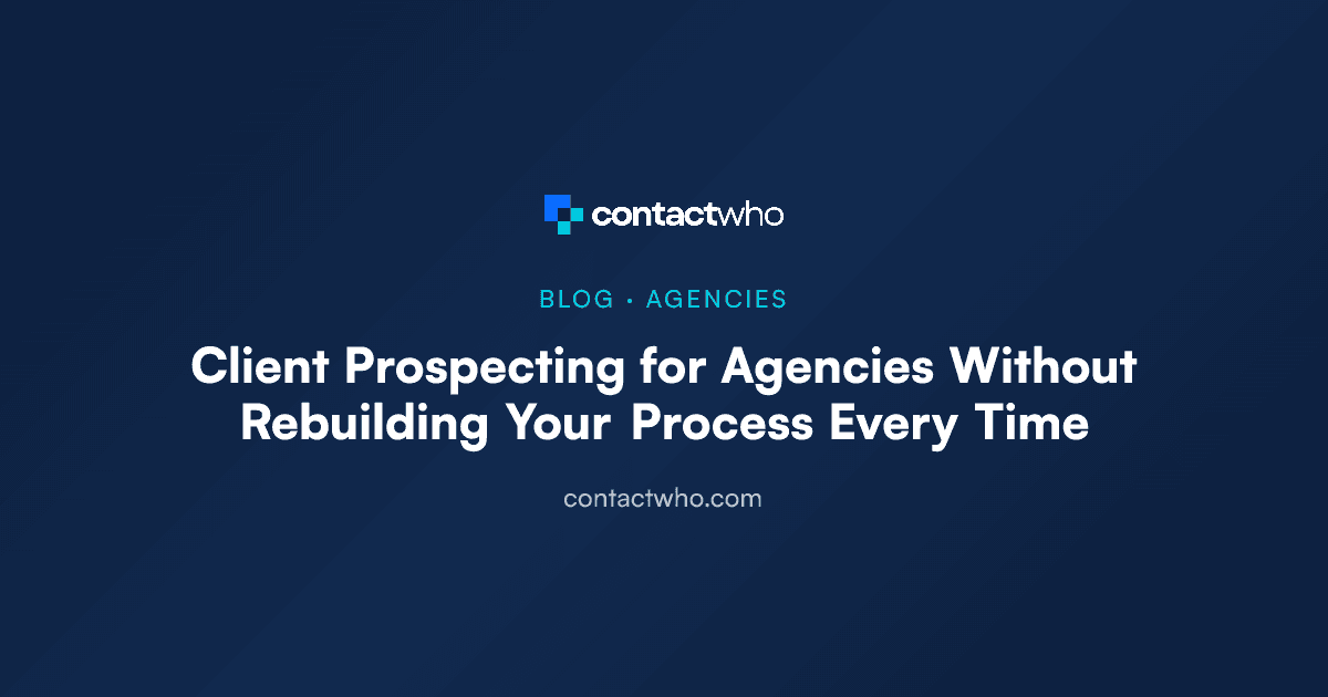 Client Prospecting for Agencies Without Rebuilding Your Process Every Time