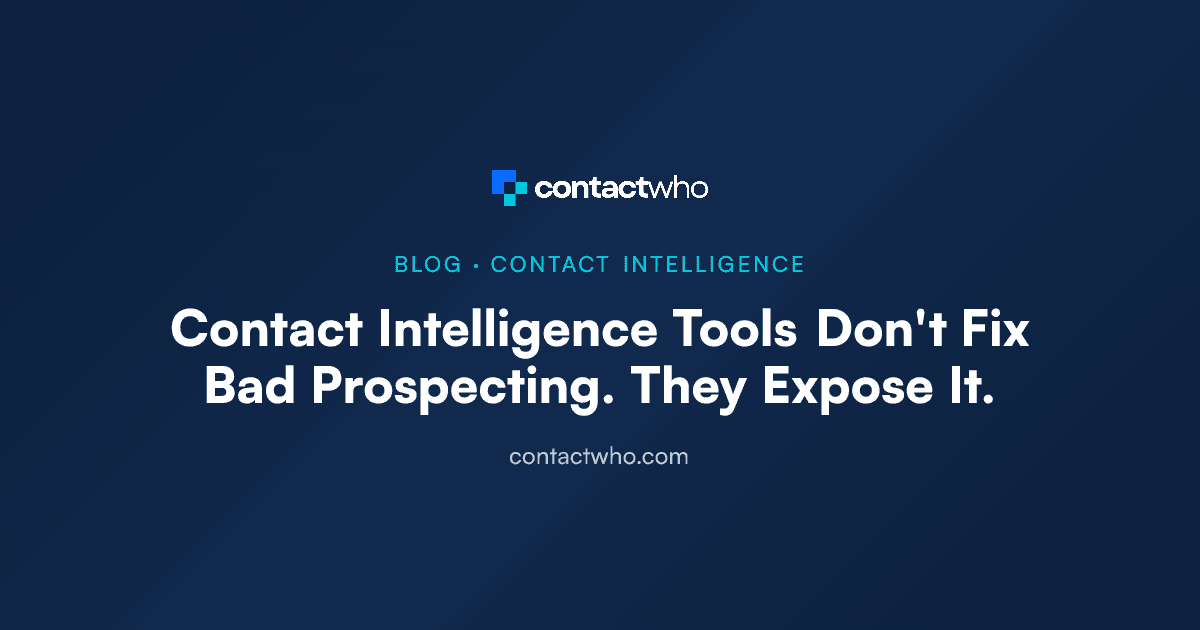 Contact Intelligence Tools Don't Fix Bad Prospecting. They Expose It.