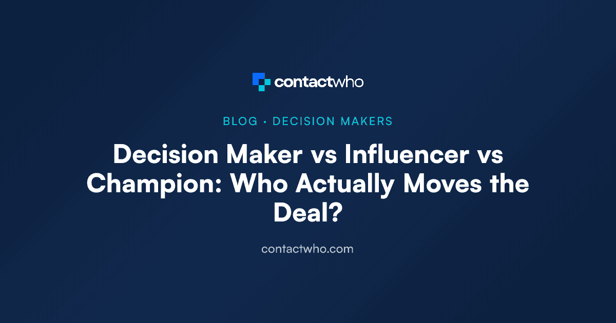 Decision Maker vs Influencer vs Champion: Who Actually Moves the Deal?