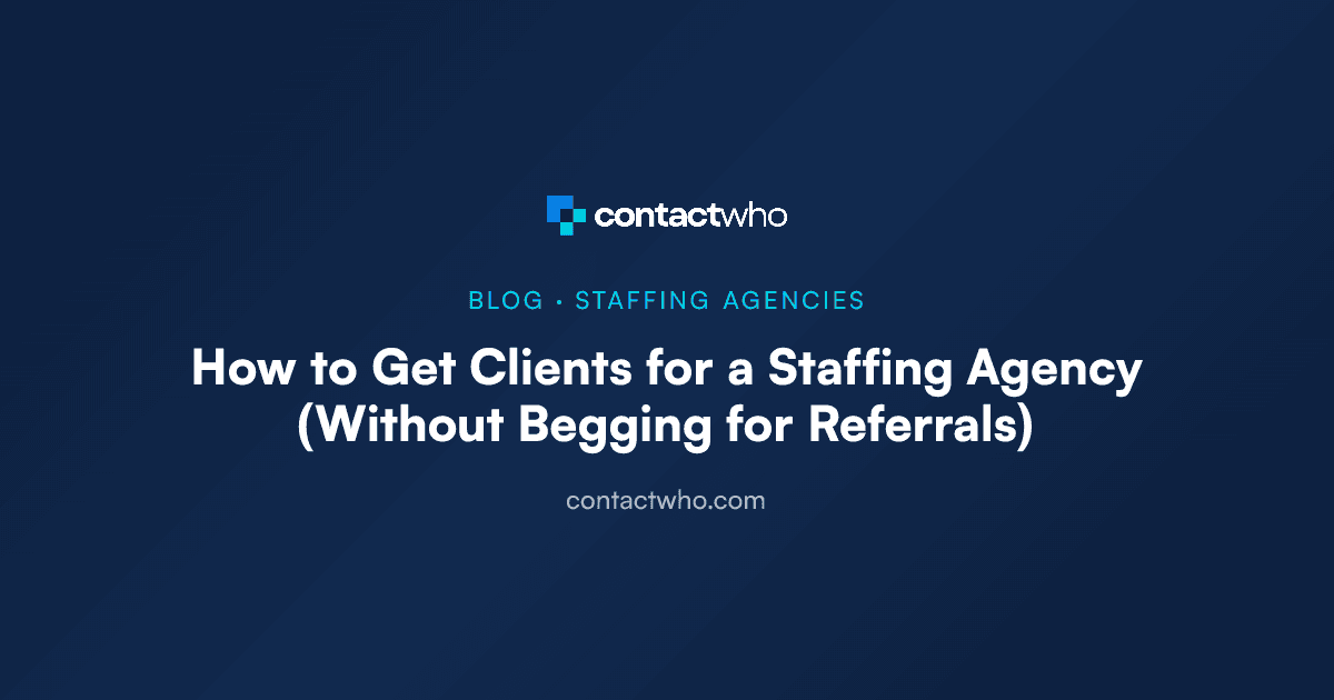 How to Get Clients for a Staffing Agency (Without Begging for Referrals)